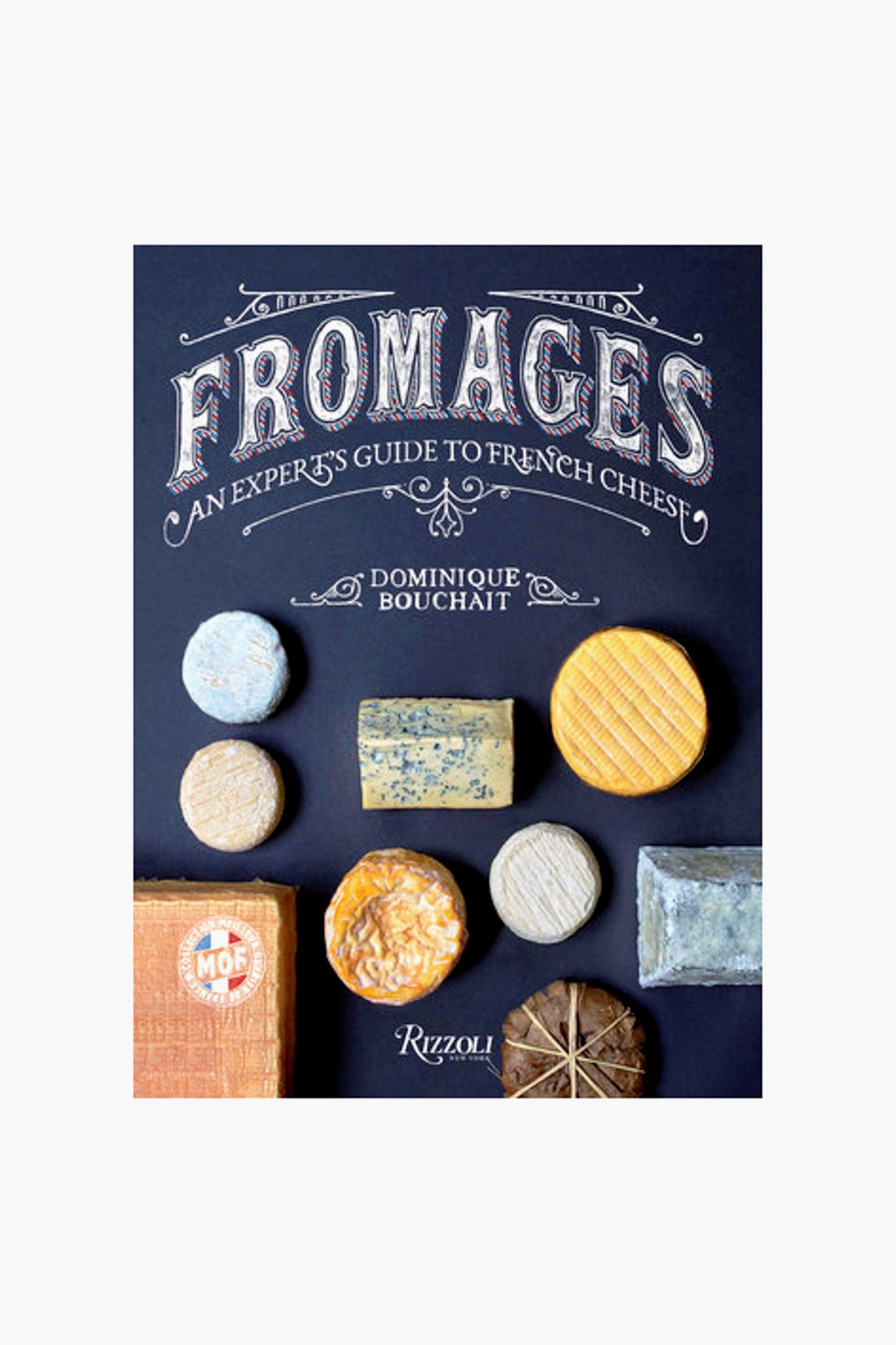 Fromages: An Expert's Guide to French Cheeses